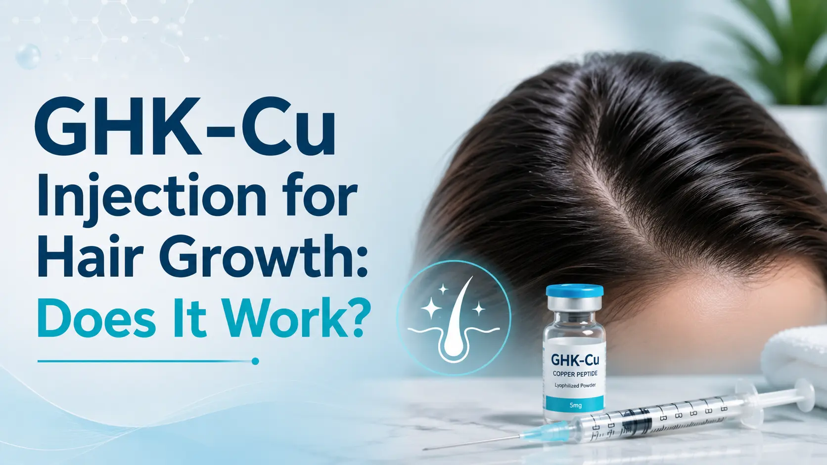 Featured image for an article titled “GHK-Cu Injection for Hair Growth: Does It Work?” showing a close-up of healthy hair and scalp beside a GHK-Cu peptide vial, syringe, and hair follicle icon in a clean medical-style design.